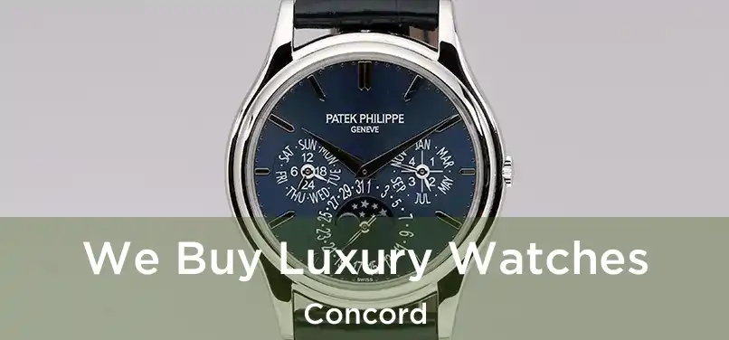 We Buy Luxury Watches Concord